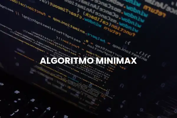 El algoritmo Minimax: cómo la IA piensa mejor que tú en los juegos