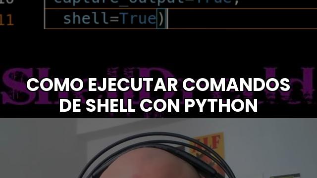 Como Ejecutar Comandos De Shell Con Python