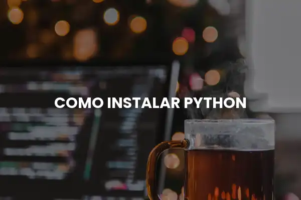 Cómo instalar Python en tu computadora paso a paso