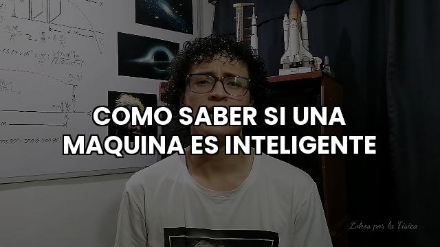 Como Saber Si Una Maquina Es Inteligente