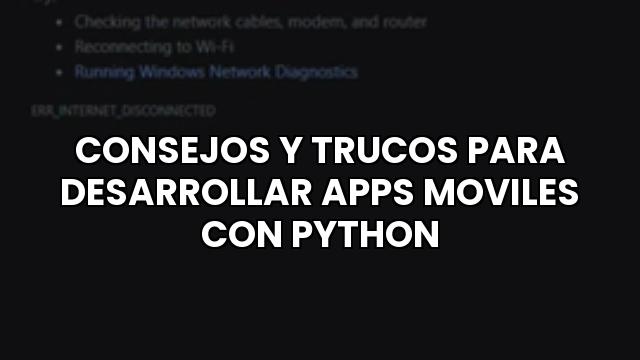 Consejos Y Trucos Para Desarrollar Apps Moviles Con Python