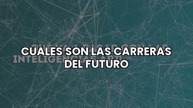 Cuales Son Las Carreras Del Futuro