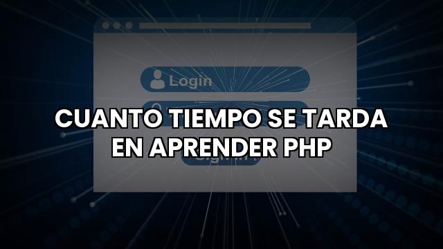Cuanto Tiempo Se Tarda En Aprender Php