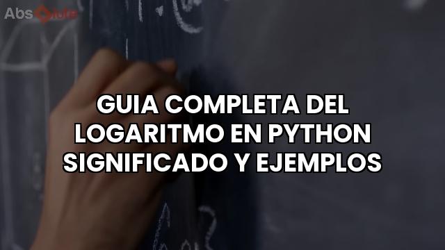 Guia Completa Del Logaritmo En Python Significado Y Ejemplos