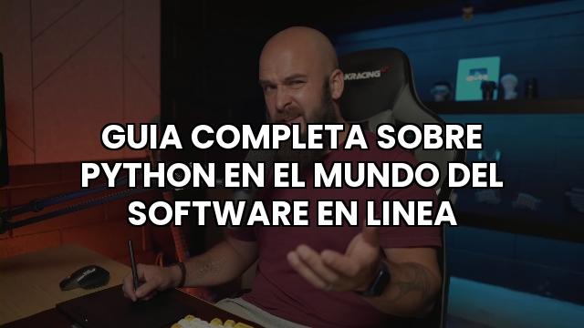 Guia Completa Sobre Python En El Mundo Del Software En Linea