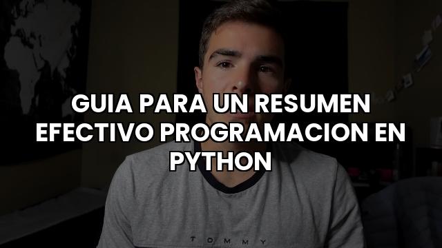 Guia Para Un Resumen Efectivo Programacion En Python