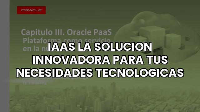 Iaas La Solucion Innovadora Para Tus Necesidades Tecnologicas