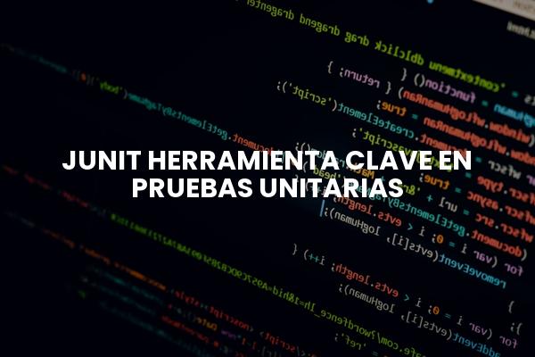 Junit Herramienta Clave En Pruebas Unitarias