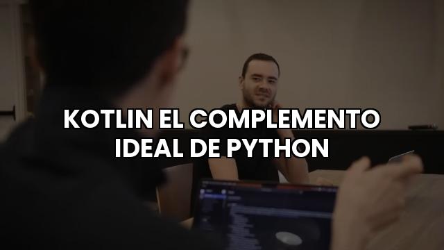 Kotlin El Complemento Ideal De Python