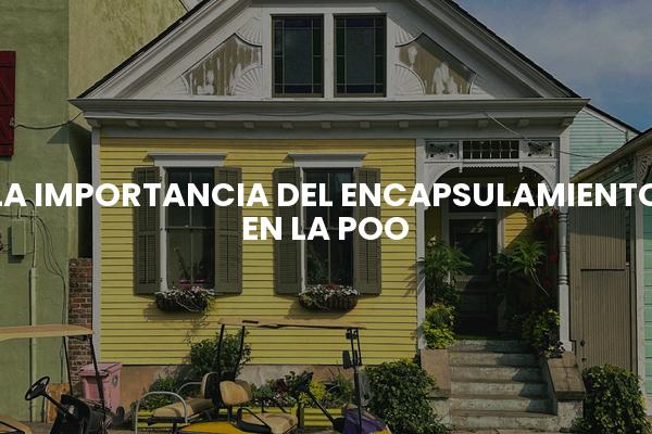 La Importancia Del Encapsulamiento En La Poo