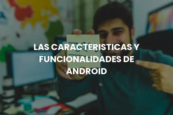 las caracteristicas y funcionalidades de android