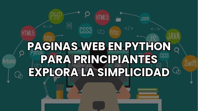 Paginas Web En Python Para Principiantes Explora La Simplicidad
