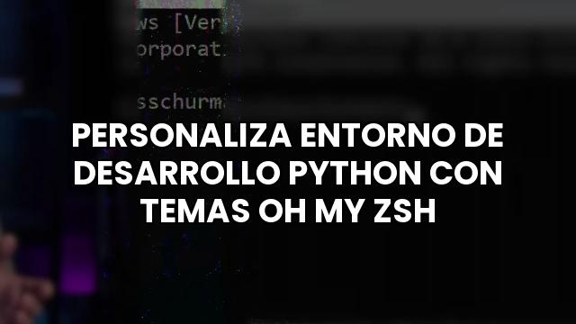 Personaliza Entorno De Desarrollo Python Con Temas Oh My Zsh