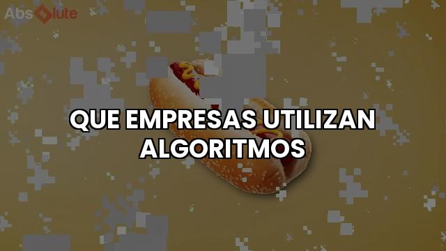 Que Empresas Utilizan Algoritmos