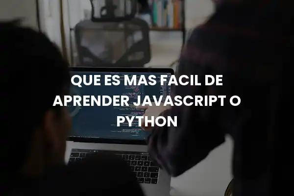 Que Es Mas Facil De Aprender Javascript O Python
