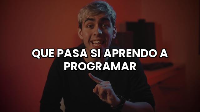 Que Pasa Si Aprendo A Programar