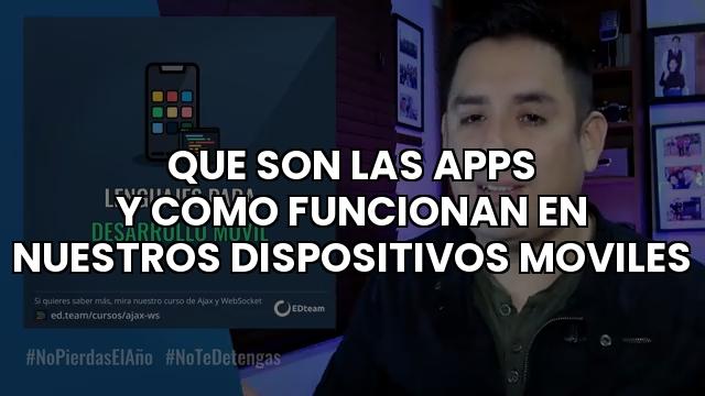 Que Son Las Apps Y Como Funcionan En Nuestros Dispositivos Moviles