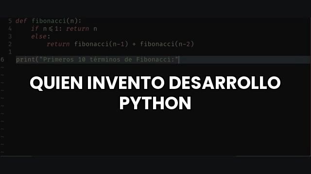 ¿Quién Inventó y Desarrolló Python?