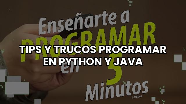 Tips Y Trucos Programar En Python Y Java